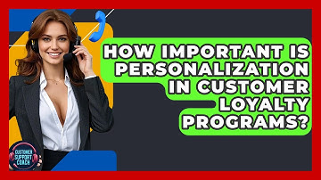 How Important Is Personalization In Customer Loyalty Programs? - Customer Support Coach