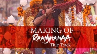 Raanjhanaa - Making Of Raanjhanaa Le Track Feat. Dhh And Sonam Kapoor
