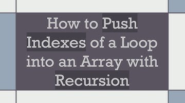 How to Push Indexes of a Loop into an Array with Recursion