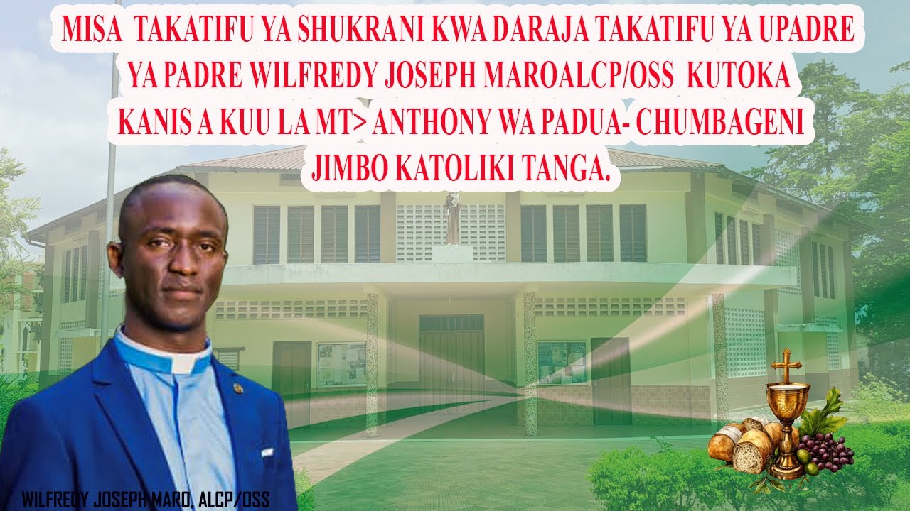 MISA YA SHUKRANI KWA DARAJA YA UPADRE YA PD. WILFREDY MARO KUTOKA KANISA KUU JIMBO KATOLIKI TANGA