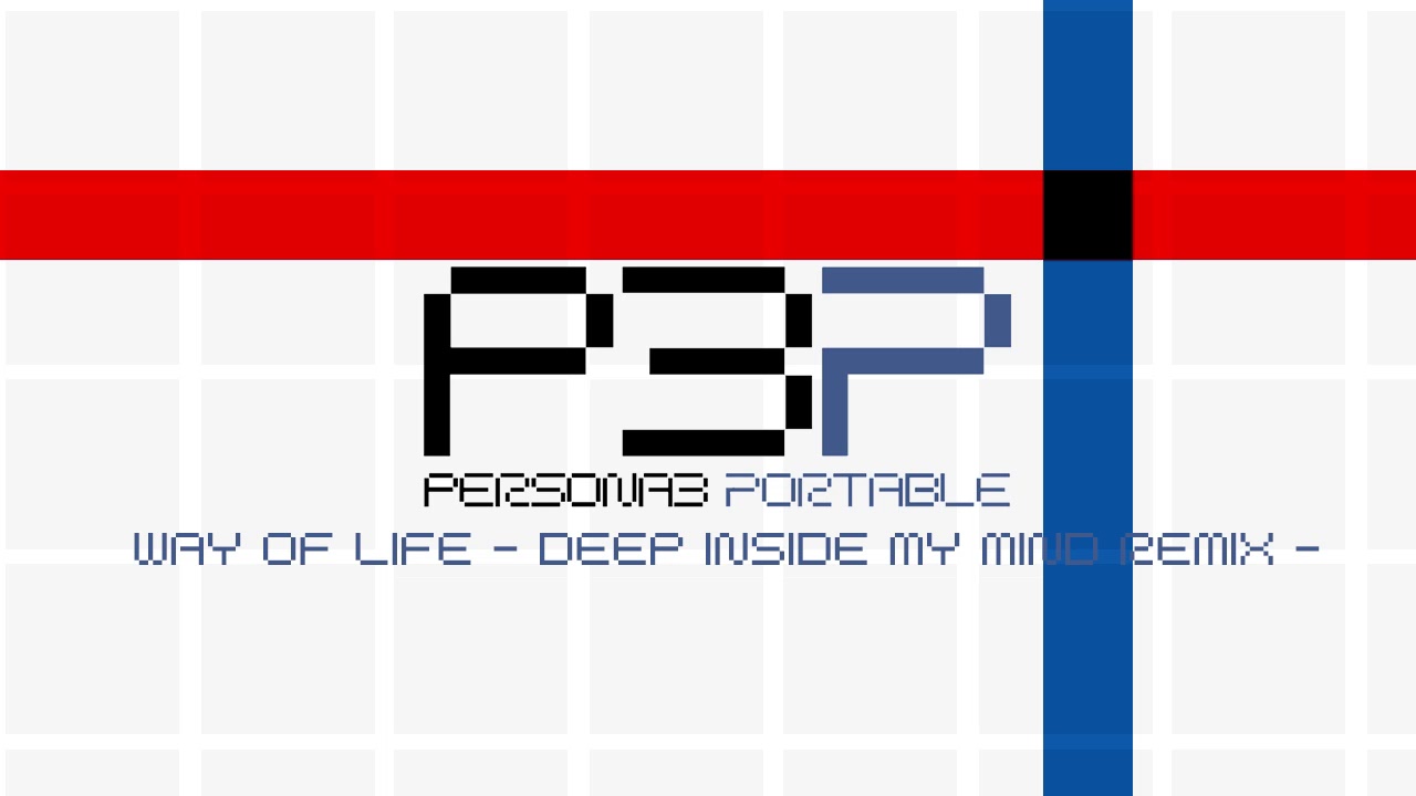 Way of Life – Deep Inside My Mind Remix – Persona 3 Portable