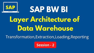 Layer Architecture of Data Warehouse(LSA) in SAP BWBI | Transformation,Extraction,Loading,Reporting