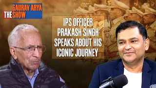 Retired IPS Officer Prakash Singh Speaks About His Iconic Journey On The Gaurav Arya Show