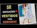 [ Vestidos para Senhoras ] 50 Lindíssimos Looks com Vestidos para Senhoras | Moda para Senhoras ❤️