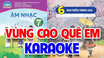 CHỦ ĐỀ 6: VÙNG CAO QUÊ EM (KARAOKE)  -  ÂM NHẠC LỚP 7  - CHÂN TRỜI SÁNG TẠO