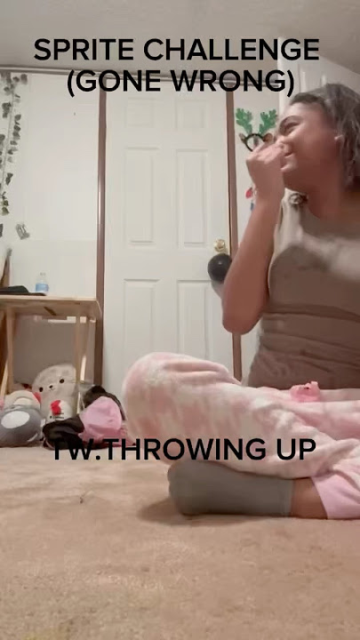 Sprite challenge gone wrong (yw throwing up)