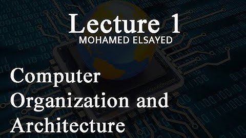 Computer Organization and Architecture - lecture 1 - introduction