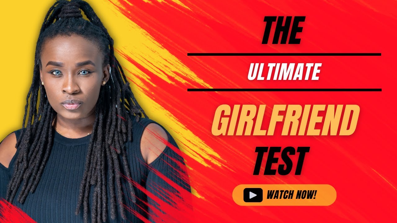 If your girlfriend fails these 5 challenges, Leave her!