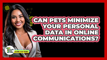 Can PETs Minimize Your Personal Data In Online Communications? - Talking Tech Trends