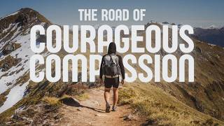 The Road of Courageous Compassion