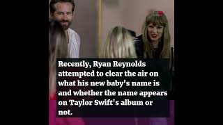 Ryan Reynolds on Baby Name Rumors: Is It on Taylor Swift's Album?  #taylorswift #ryanreynolds