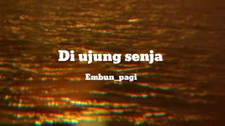 Di Ujung Senja  Embun Pagi s 