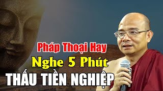 PHÁP THOẠI Hay  Nghe 5 Phút THẤU TIỀN NGHIỆP ...| Sư Giác Nguyên Thuyết Pháp  Sư Toại Khanh