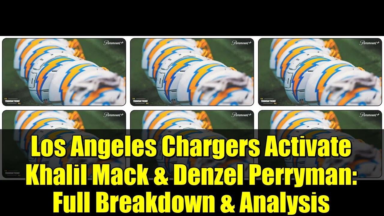 Los Angeles Chargers активируют Халила Мака и Дензела Перримана: полный анализ и анализ