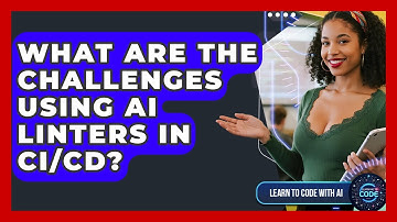 What Are The Challenges Using AI Linters In CI/CD? - Learning To Code With AI