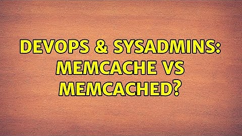 DevOps & SysAdmins: memcache vs memcached? (8 Solutions!!)