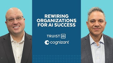 Cognizant And Truist Discuss The Challenge of Rewiring Companies for AI
