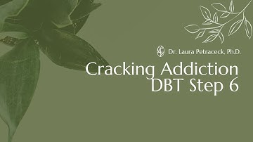 Cracking Addiction DBT Step 6