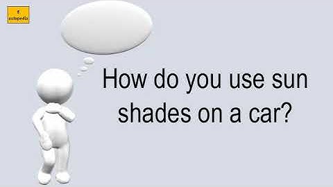 How Do You Use Sun Shades On A Car?