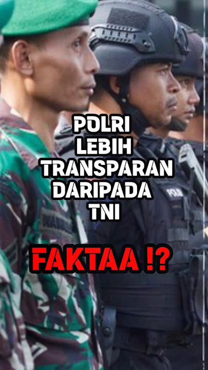 POLRI LEBIH TRANSPARAN DARI TNI : WOW