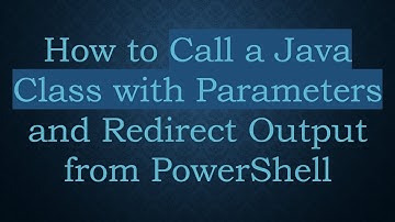 How to Call a Java Class with Parameters and Redirect Output from PowerShell