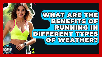 What Are The Benefits Of Running In Different Types Of Weather? - Running Beyond Limits