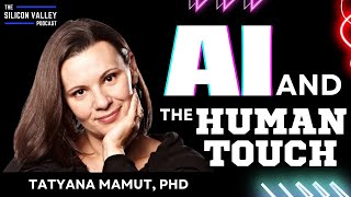 AI and The Human Touch with Tatyana Mamut, PhD | The Silicon Valley Podcast