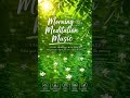 Start Your Day with Morning Meditation Music ☀️ Calm & Relaxing Sounds