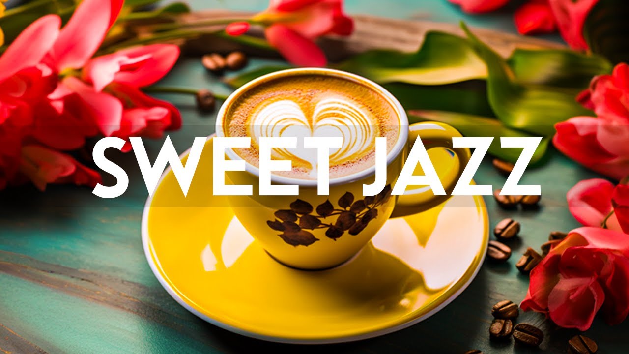 Sweet Jazz - Relaxing Piano Jazz Instrumental Music & Upbeat Bossa Nova for Begin the week