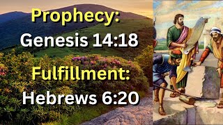 (Prophecy: Genesis 14:18) and (Fulfillment: Hebrews 6:20) A Priest After The Order of Melchizedek