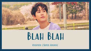 Kyuhyun (Super Junior) - Blah Blah | 블라 블라 [Han/Rom/Eng] Lyrics