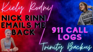 KIELY RODNI: Nick Rinn Email's Me Back...TRINITY BACKUS: 911 Call Logs