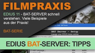 EDIUS 11: Der neue BAT-SERVER erklärt mit vielen konkreten Beispielen und Tipps