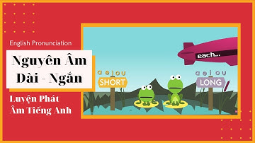 Phát âm Nguyên Âm Ngắn - Dài trong tiếng Anh - Long and Short Vowel in English
