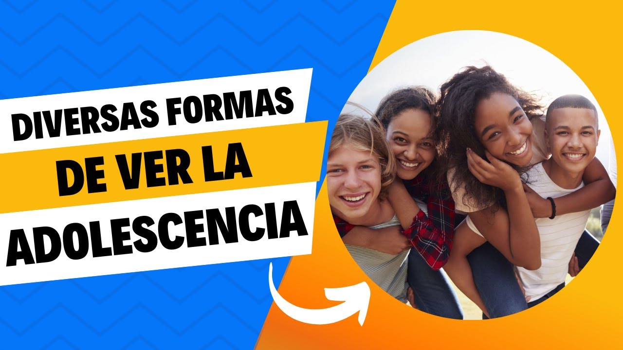 👩🏻‍🦱 Explorando la adolescencia: Diferentes formas de ver esta etapa de