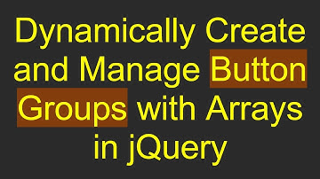 Dynamically Create and Manage Button Groups with Arrays in jQuery