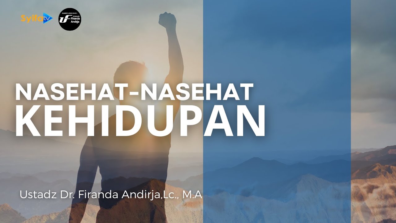 NASEHAT-NASEHAT KEHIDUPAN _ Ustadz Dr. Firanda Andirja, Lc., M.A hafidzahullah