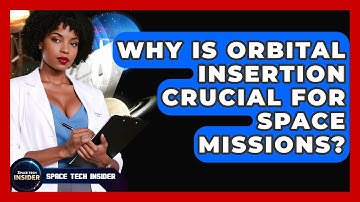Why Is Orbital Insertion Crucial For Space Missions? - Space Tech Insider