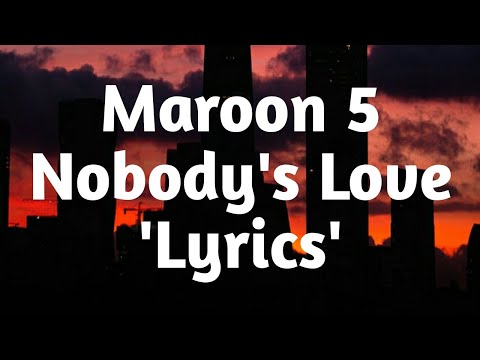 Maroon 5 - Nobody's Love (Lyrics)🎵