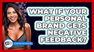 What If Your Personal Brand Gets Negative Feedback? - Everyday-Networking