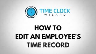 How To Edit An Employees Time Record With Time Clock Wizard