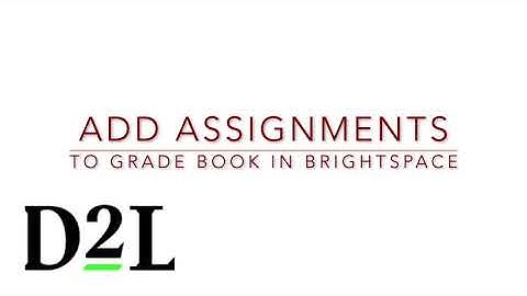 Brightspace: Add Assignments as Grade Items in Grade Book [full video]