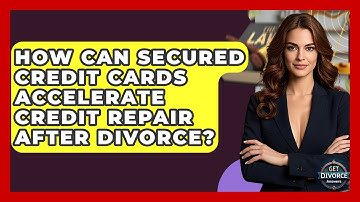 How Can Secured Credit Cards Accelerate Credit Repair After Divorce? - Get Divorce Answers