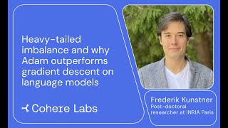 Frederik Kunstner - Heavy tailed imbalance and why Adam outperforms gradient descent on language mod