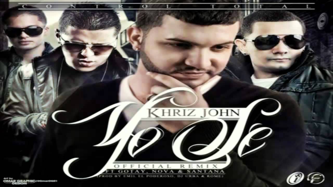 Yo Se (Remix) - Khriz John Ft. Gotay, Nova Santana (Original ...