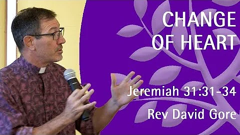 Change of Heart  | Rev David Gore | Jeremiah 31:31-34