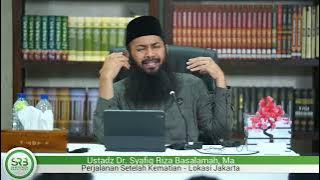 Perjalanan Setelah Kematian - Ustadz Dr Syafiq Riza Basalamah MA