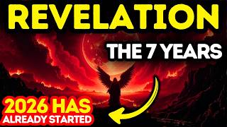 REVELATION Says the 7 YEARS Already Started — And 2026 Proves It