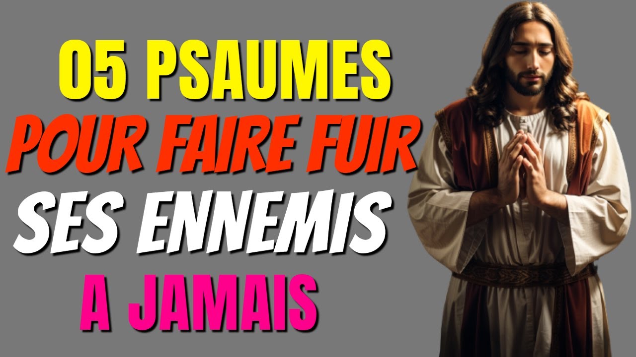 05 PSAUMES POUR FAIRE FUIR VOS ENNEMIS A JAMAIS Psaume 18 psaume 35 psaume 28 121 et 37