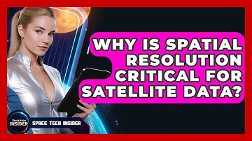 Why Is Spatial Resolution Critical For Satellite Data? - Space Tech Insider
